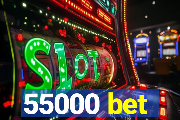 55000 bet